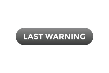 Last Warning Button. Speech Bubble, Banner Label Last Warning