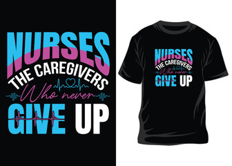 Nurses The Caregivers Wha Never t-shirt design concept,  typography nurse t-shirt design, Nurse t-shirt, Nurse shirts, Nurse t-shirt design, Nurse quotes, Nurse quotes for t-shirt, World Nurse day,
