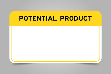 Label banner that have yellow headline with word potential product and white copy space, on gray background