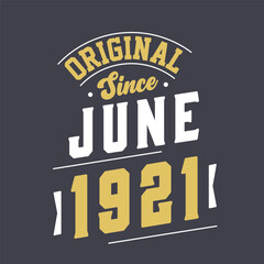 Original Since June 1921. Born in June 1921 Retro Vintage Birthday