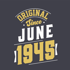 Original Since June 1945. Born in June 1945 Retro Vintage Birthday