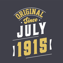 Original Since July 1915. Born in July 1915 Retro Vintage Birthday