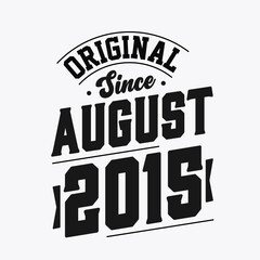 Born in August 2015 Retro Vintage Birthday, Original Since August 2015