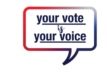 Your vote & your voice text in speech bubble