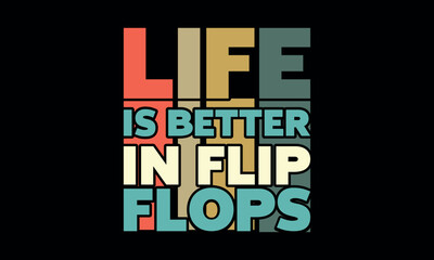 Life is Better In Flip Flops Typography T-shirt Design