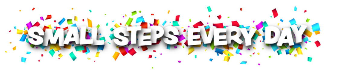Small steps every day phrase with colorful cut out ribbon confetti background.