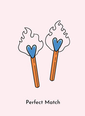 Two matches with hearts in romantic fire. Perfect match cartoon vector illustration. Card, gift tag or print design perfect for loved ones. Greeting card for partner romantic clipart. 