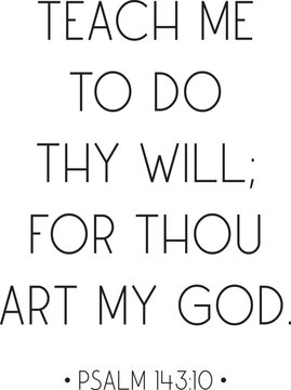 Teach me to do thy will; for thou art my God, Psalm 143:10, Bible Verse Print, Christian Wall Decor, Scripture Wall Art, vector illustration