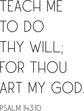 Teach me to do thy will; for thou art my God, Psalm 143:10, Bible Verse Print, Christian Wall Decor, Scripture Wall Art, vector illustration