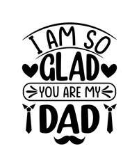 I am so glad you are my dad, Father's Day T-shirt design