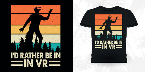 I'd Rather Be In VR Funny Virtual Reality Retro Vintage VR T-shirt Design