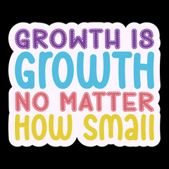 Growth Is Growth No Matter How Small Sticker Svg