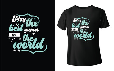 Play the best games in the world Typographic Tshirt Design - T-shirt Design For Print Eps Vector