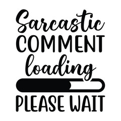 sarcastic comment loading please wait
