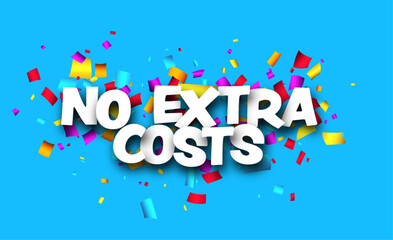 No extra costs sign over cut out ribbon confetti on blue background.