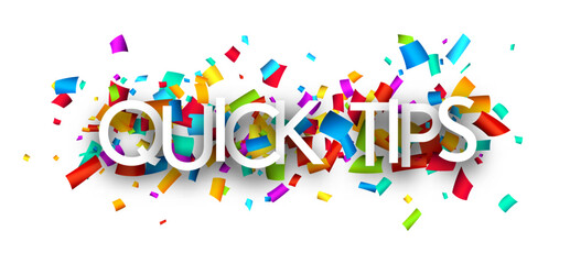 Quick tips sign over cut out ribbon confetti background.