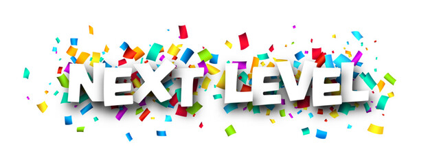 Next level sign over cut out ribbon confetti background.