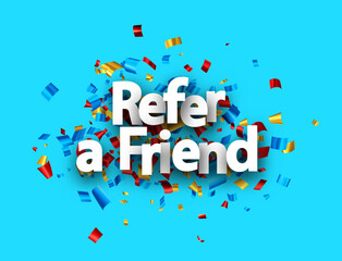 Refer a friend sign over colorful cut out foil ribbon confetti background..