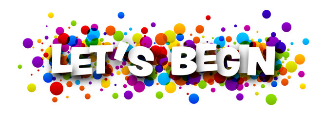 Let's begin sign over colorful round dots confetti background.