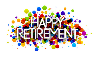 Happy retirement sign over colorful round dots confetti background.