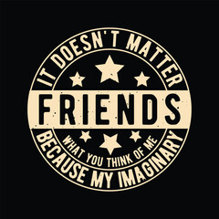 It doesn't matter what you think of me Because my Imaginary Friends, Motivational design