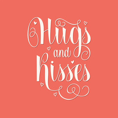 Hugs and Kisses Handwritten Phrase. Beautiful Hand Lettering for World Kiss Day, Hugs Day, Valentine Day.