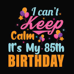 I Can't Keep Calm It's My 85th Birthday