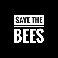 save the bees simple typography with black background