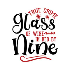 True Crime Glass Of Wine In Bed By Nine SVG