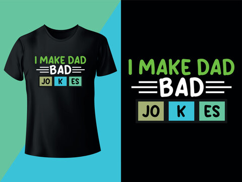 I Make Dad Bad Jokes - T-shirt Design