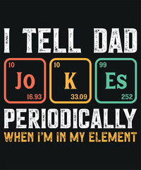I Tell Dad Jokes Periodically When I'm In My Element T-shirt Design