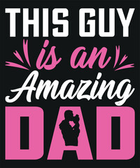 This Guy Is An Amazing Dad T-shirt Design