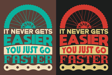 It Never Gets Easier You Just Go Faster, Bicycle Shirt, Gift for Bike Ride, Cyclist Gift, Bicycle Clothing, Bike Lover Shirt, Cycling Shirt, Biking Gift, Biking Shirt, Bicycle Gift, Bike Lover
