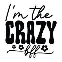 I'm the crazy bff Retro SVG