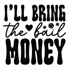 l'll bring the bail money  Retro SVG