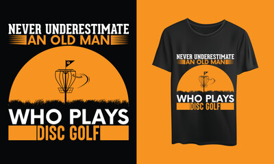 never underestimate an old man who plays disc golf t-shirt design