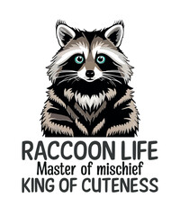 Raccoon life: Master of mischief, king of cuteness, Raccoon, Raccoon quote, Raccoon inspirational quotes, Raccoon motivational quotes, funny Raccoon shirt vector design