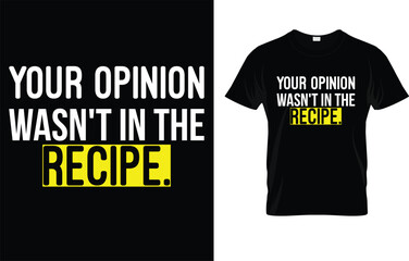 Fototapeta premium Your Opinion Wasn't In The Recipe Funny Chef Cooking T-Shirt