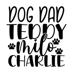 Dog Dad Teddy Milo Charlie