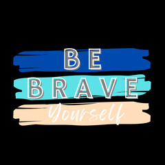 Be brave slogan tee graphic typography for print t shirt illustration vector art vintage