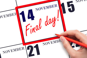 Hand writing text FINAL DAY on calendar date November 14.  A reminder of the last day. Deadline. Business concept.