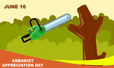 a green chainsaw and a felled tree against a green tree background and bold text commemorating Arborist Appreciation Day is celebrated on June 16
