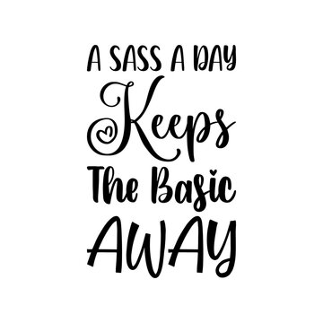 a sass a day keeps the basic away black letter quote