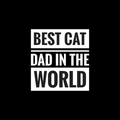 Fototapeta na wymiar best cat dad in the world simple typography with black background