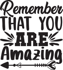 Remember That You Are Amazing