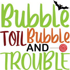 bubble toil bubble and trouble