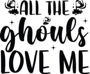 all the ghouls love me