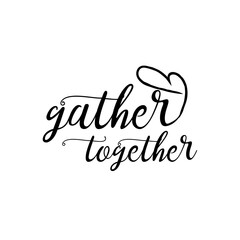 Hand-drawn vector doodle gather together. Gather Together handwritten lettering. Vector text. Gather Together poster, sticker, logo. Design template celebration.