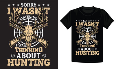 Sorry I wasn't listening thinking about hunting, hunting vector t-shirt design, hunting t-shirt design, vintage t-shirt design