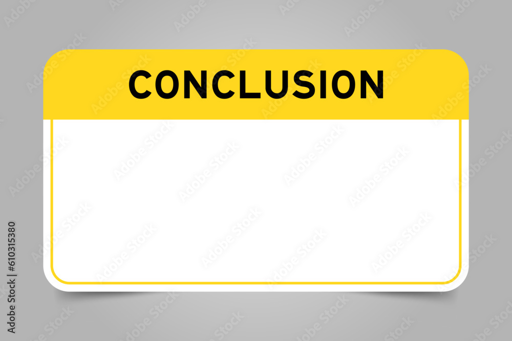 Sticker Label banner that have yellow headline with word conclusion and white copy space, on gray background